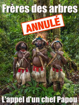 Frères des arbres, l'appel d'un chef papou / CinéParadis / Chartres / 17 mars / 19 h. @ CHARTRES - Les Enfants du Paradis