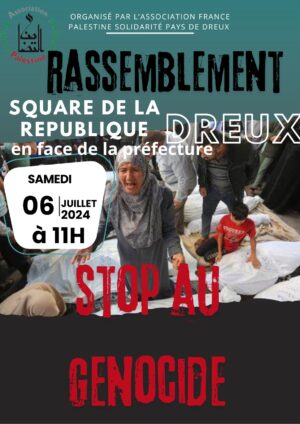 Stop au génocide à Gaza / Rassemblement / Square de la République / Dreux / 6 juillet / 11 h. @ DREUX - Square de la République